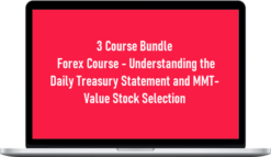 3 Course Bundle – Forex Course – Understanding the Daily Treasury Statement and MMT-Value Stock Selection