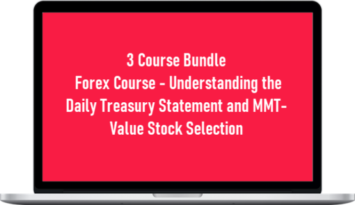 3 Course Bundle – Forex Course – Understanding the Daily Treasury Statement and MMT-Value Stock Selection