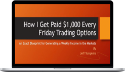 Jeff Tompkins – How I Get Paid $1,000 Every Friday Trading Options