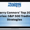 Larry Connors – Top 20 S&P 500 Trading Strategies Course