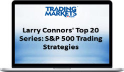 Larry Connors – Top 20 S&P 500 Trading Strategies Course