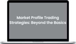 Strategic Trading – Market Profile Trading Strategies: Beyond the Basics