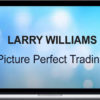 Larry Williams – Picture Perfect Trading