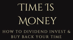 Dr. Dividend – Time Is Money: How To Invest Your Dividends To Buy Back Your Time