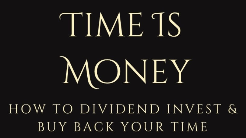 Dr. Dividend – Time Is Money: How To Invest Your Dividends To Buy Back Your Time