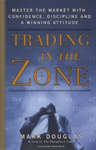 Trading in the Zone: Master the Market with Confidence, Discipline and a Winning Attitude