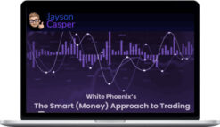 Jayson Casper – White Phoenix’s The Smart (Money) Approach to Trading