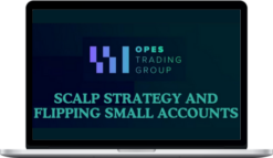 Opes Trading Group – Scalp Strategy And Flipping Small Accounts