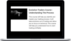 Evolution Traders Academy – Evolution Traders Course – Understanding The Process