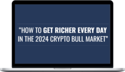 Justin Goff – How To Get Richer Every Day In The 2024 Crypto Bull Market