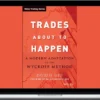 Trade Mindfully – Trades About to Happen