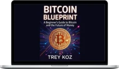 Trey Koz – Bitcoin Blueprint: A Beginner's Guide to Bitcoin and the Future of Money